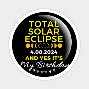 TOTAL SOLAR ECLIPSE APRIL 8 AND YES IT'S MY BIRTHDAY Magnet